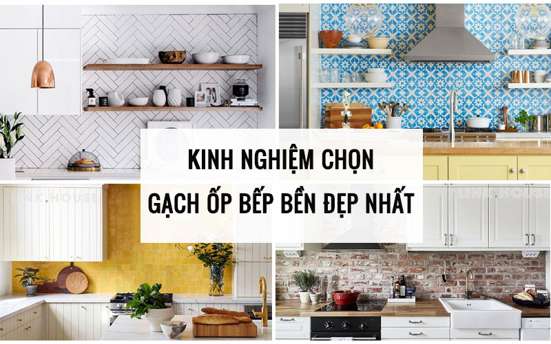 Kinh nghiệm chọn gạch ốp bếp bền đẹp, sang chảnh như chuyên gia